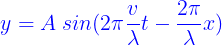 \large {\color{Blue} y = A\;sin(2\pi \frac{v}{\lambda }t - \frac{{2\pi }}{\lambda }{\rm{ }}x)}